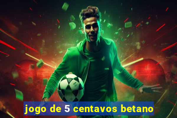 jogo de 5 centavos betano